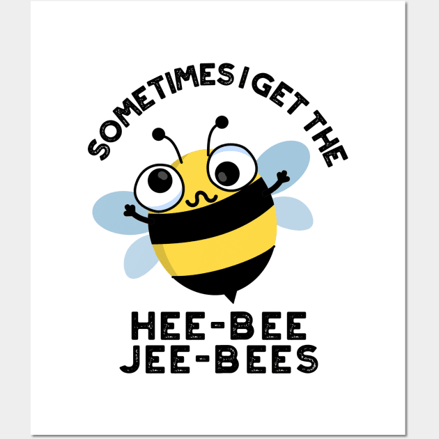 Sometimes I Get The Heebee Jeebees Funny Bee Puns Wall Art by punnybone